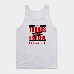 Give Thanks With A Grateful Heart | Christian Saying Tank Top